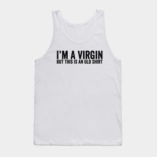 Im A Virgin But This Is An Old Shirt Black Tank Top